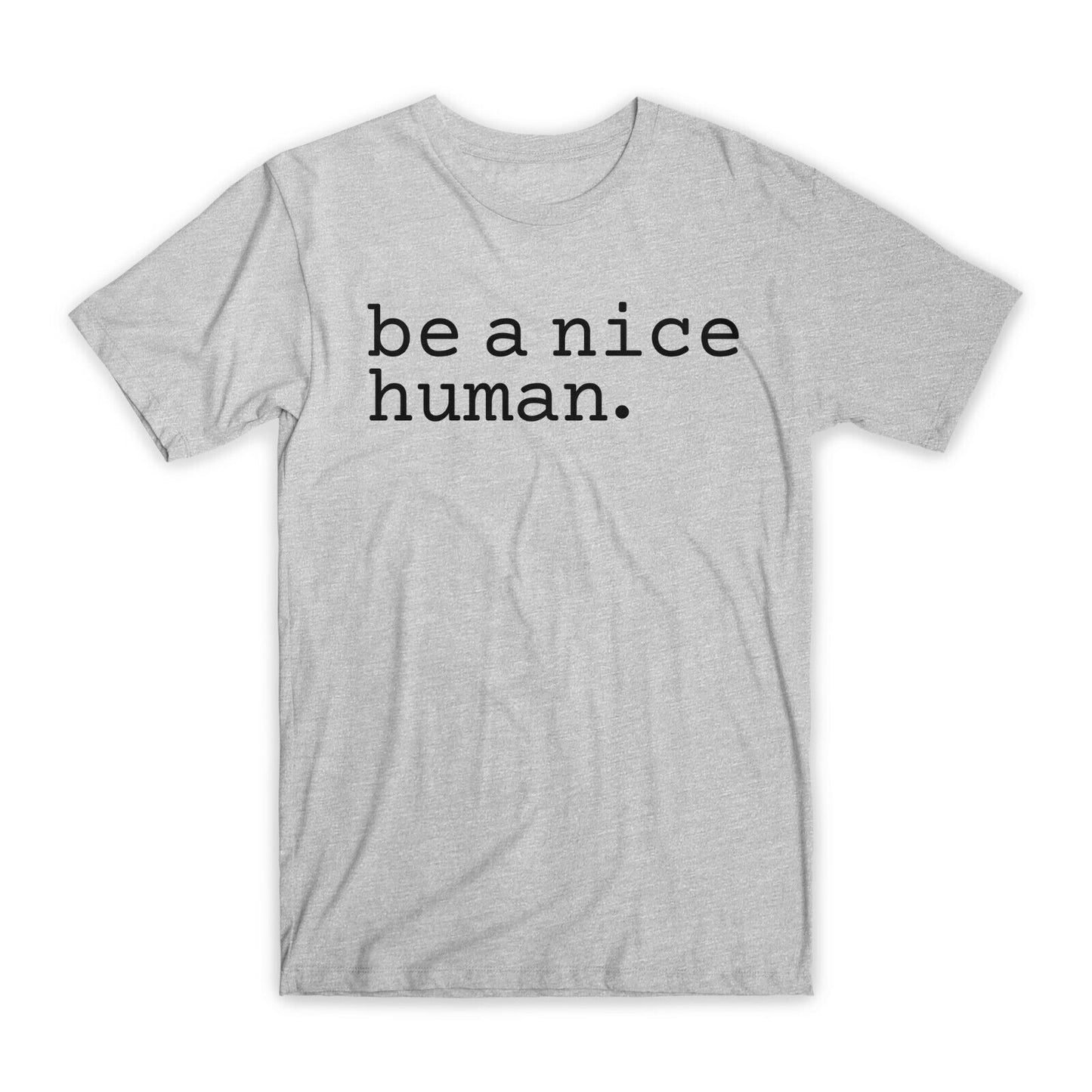 Be A Nice Human Print T-Shirt Premium Soft Cotton Crew Neck Funny Tee Gift NEW