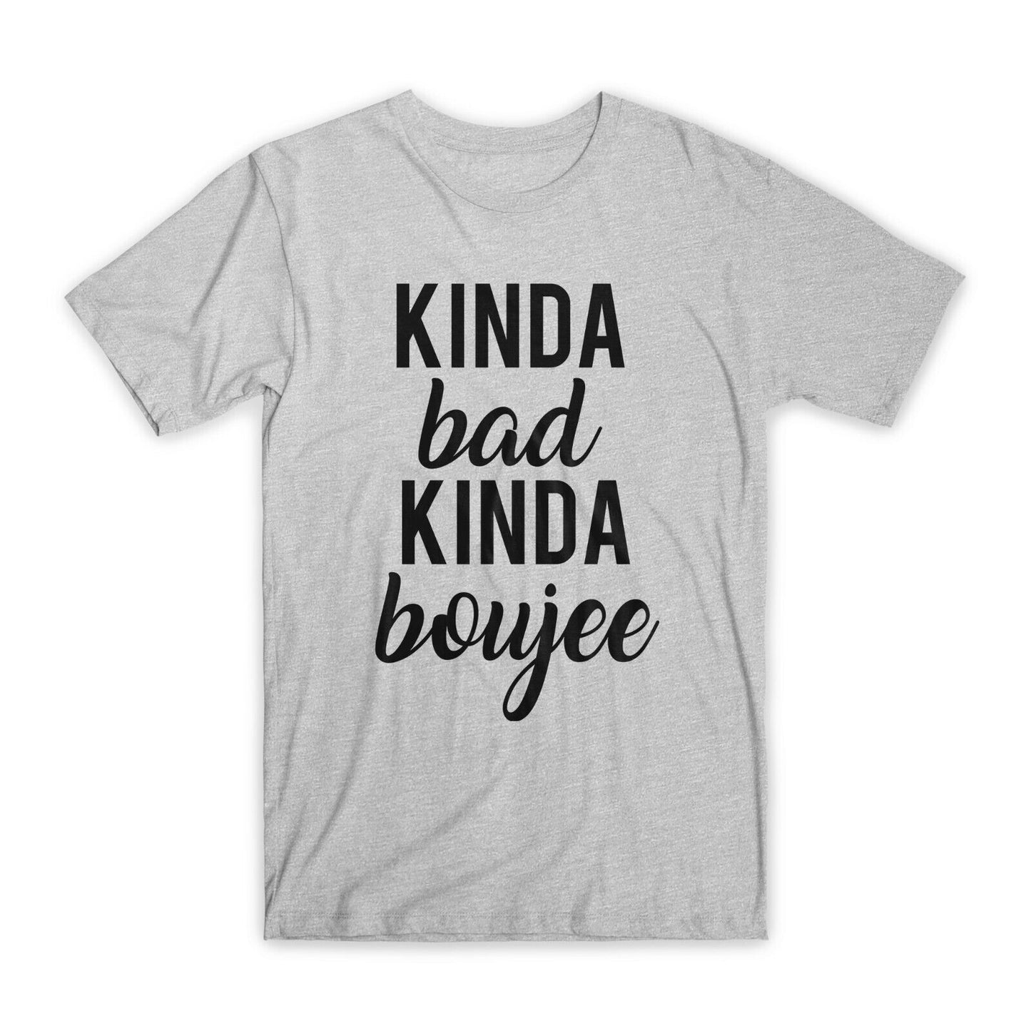 Kind A Bad Kind A Boujee T-Shirt Premium Soft Cotton Funny Tees Novelty Gift NEW