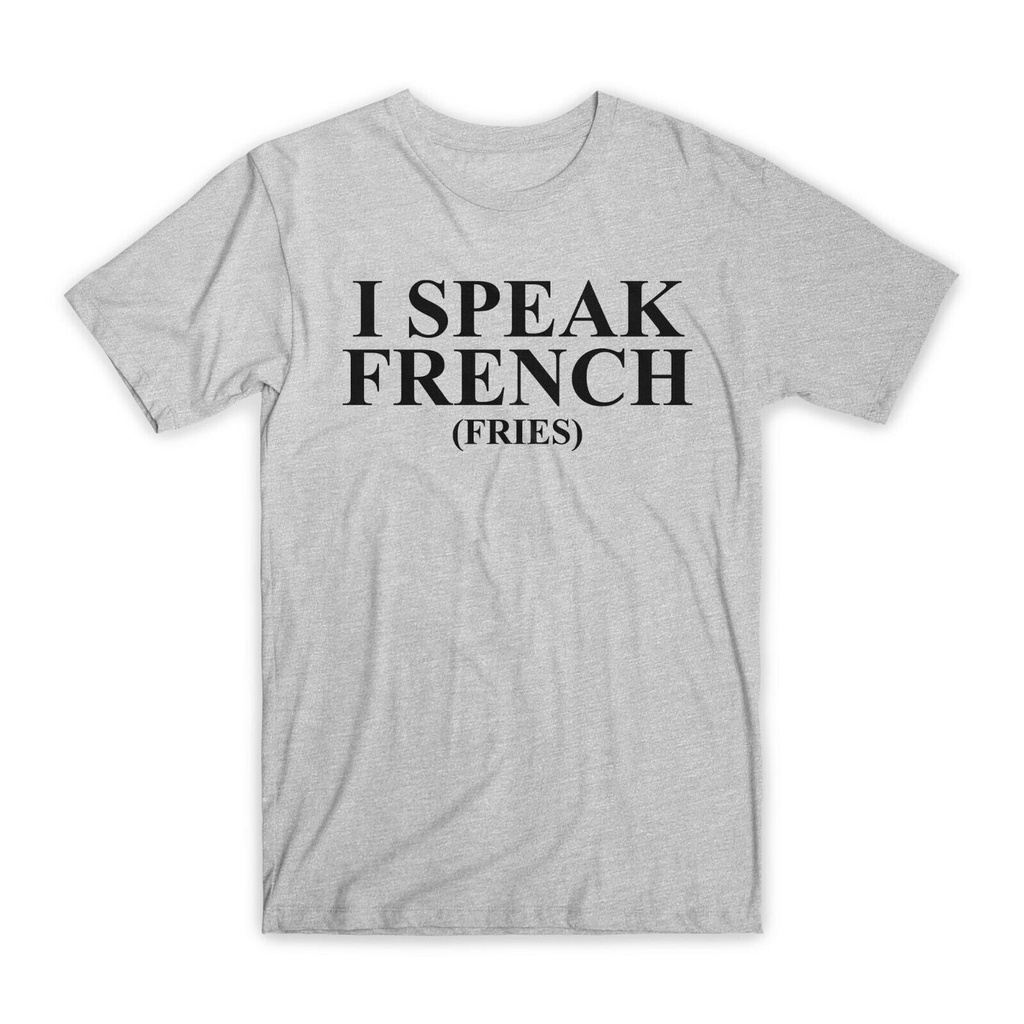 I Speak French Fries T-Shirt Premium Soft Cotton Crew Neck Funny Tees Gifts NEW
