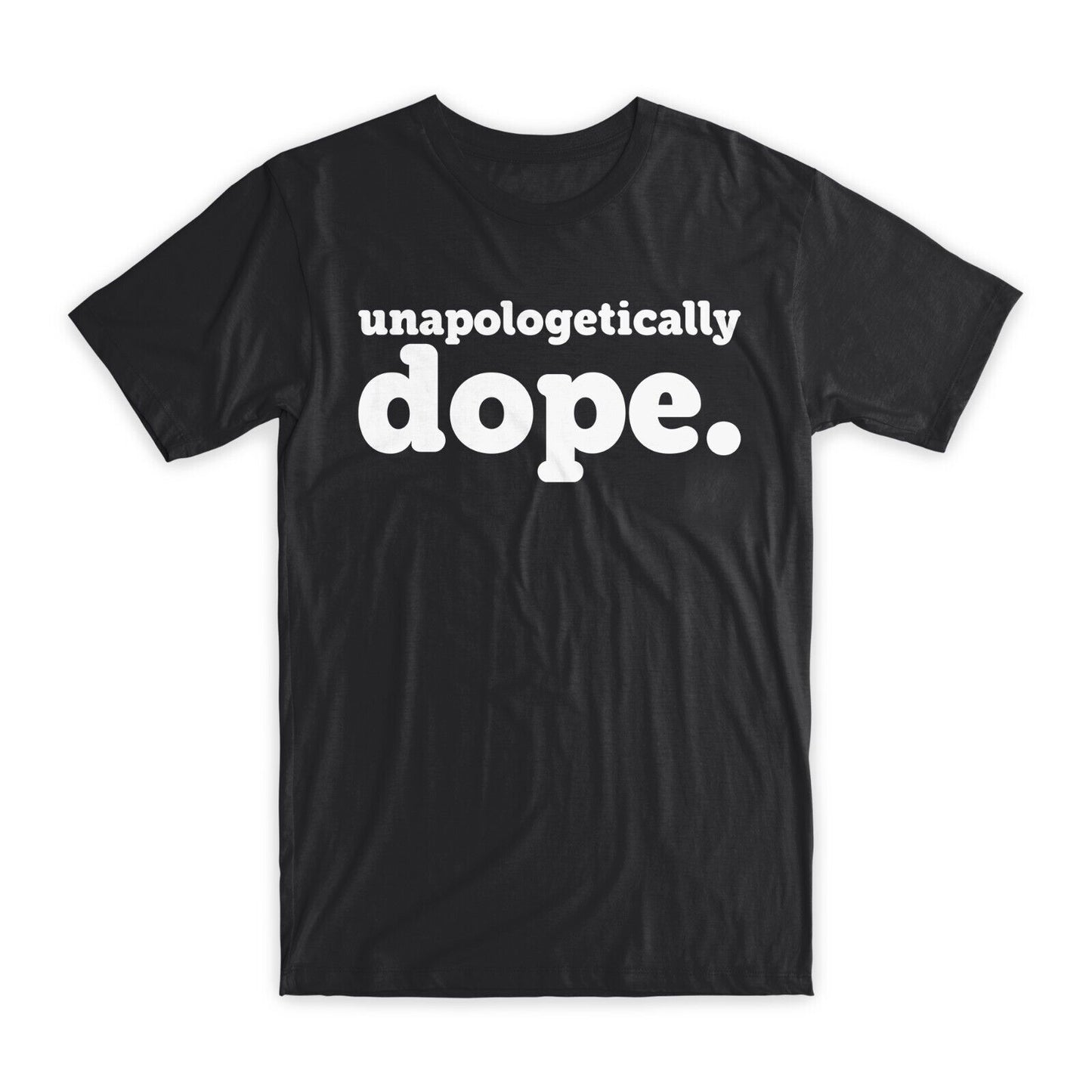 Unapologetically Dope T-Shirt Premium Soft Cotton Crew Neck Funny Tees Gifts NEW