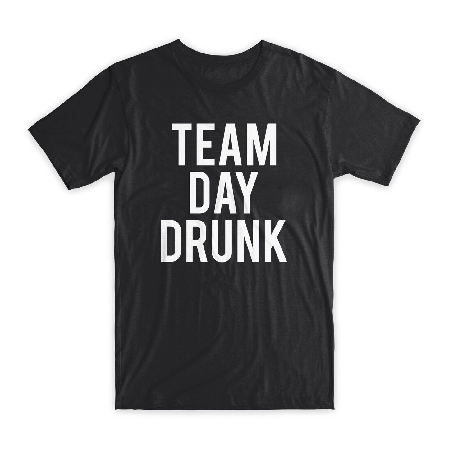 Team Day Drunk T-Shirt Premium Soft Cotton Crew Neck Funny Tees Novelty Gift NEW