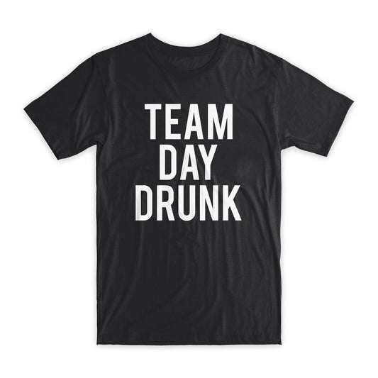 Team Day Drunk T-Shirt Premium Soft Cotton Crew Neck Funny Tees Novelty Gift NEW