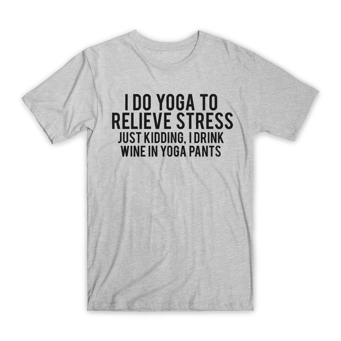 I Do Yoga To Relieve Stress T-Shirt Premium Cotton Crew Neck Funny Tees Gift NEW