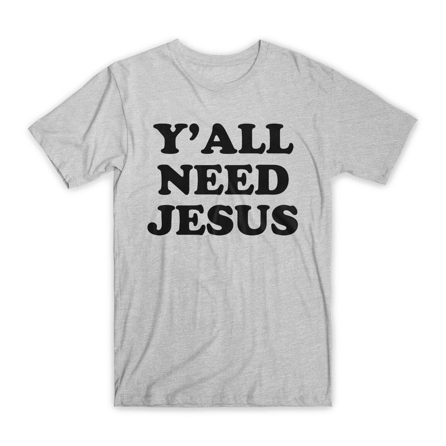 Y'All Need Jesus Print T-Shirt Premium Soft Cotton Crew Neck Funny Tee Gift NEW