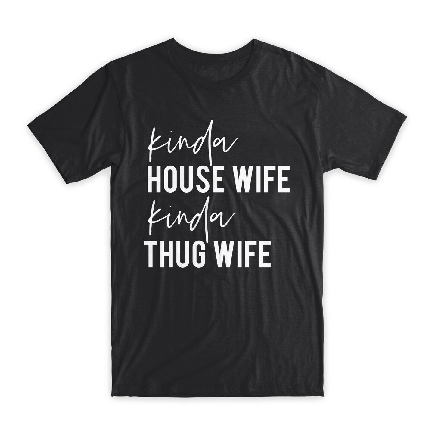 Kinda House Wife Kinda Thug Wife T-Shirt Premium Soft Cotton Funny Tees Gift NEW