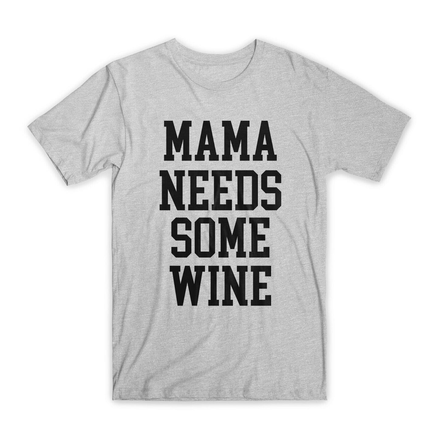 Mama Needs Some Wine T-Shirt Premium Soft Cotton Crew Neck Funny Tees Gifts NEW