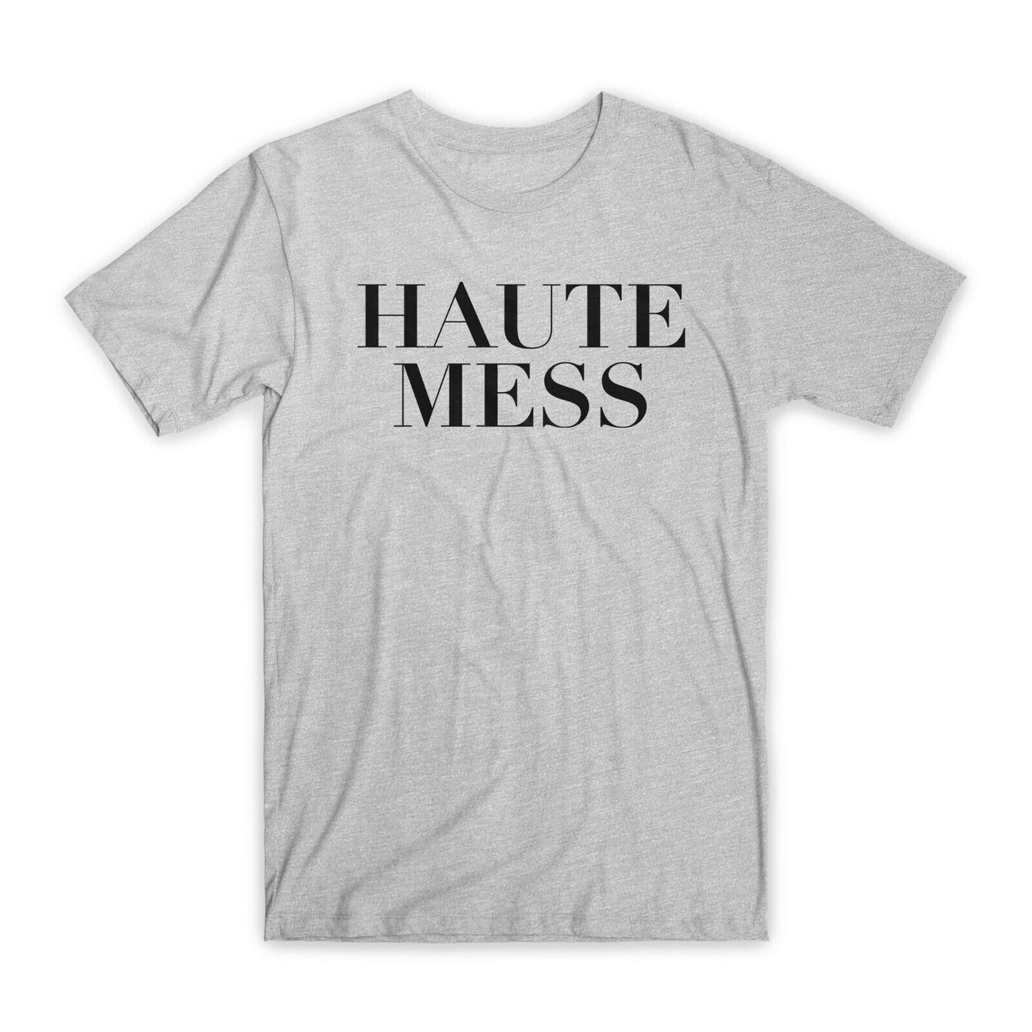 Haute Mess T-Shirt Premium Soft Cotton Crew Neck Funny Tees Novelty Gifts NEW