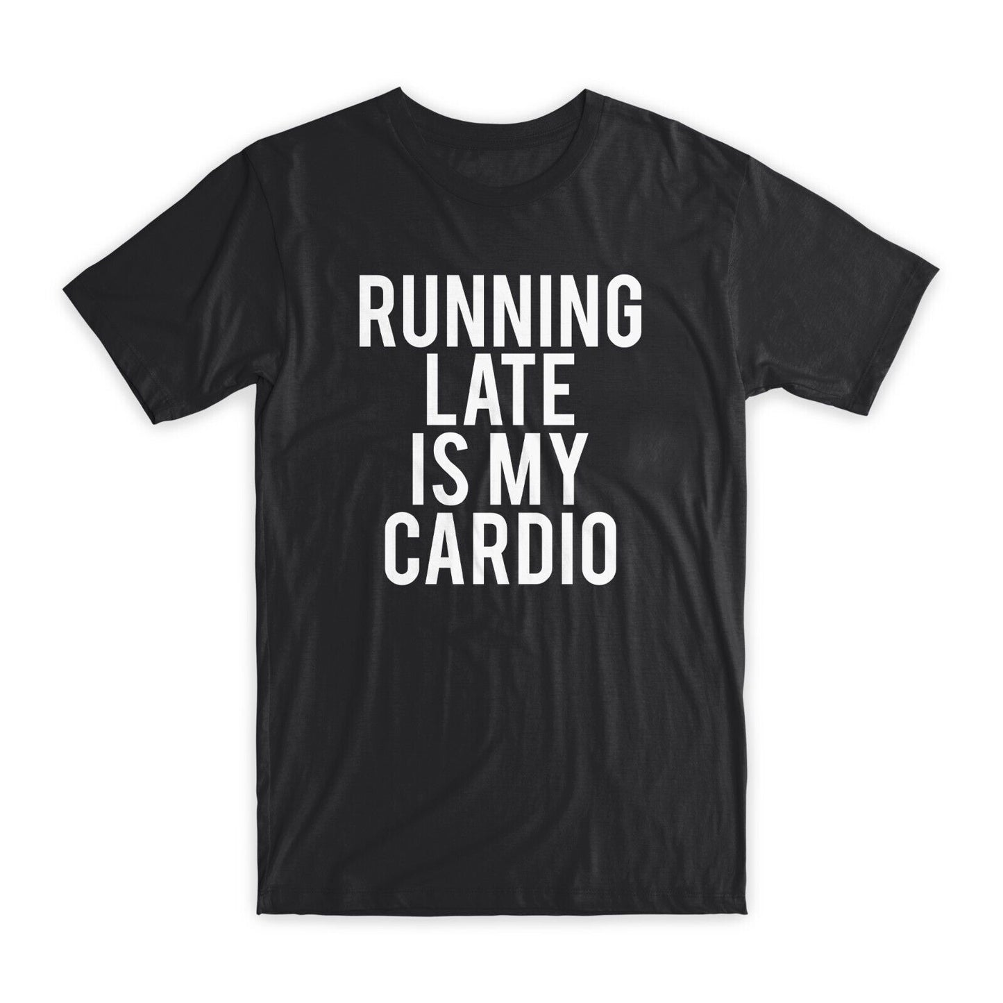 Running Late is My Cardio T-Shirt Premium Cotton Crew Neck Funny Tees Gifts NEW