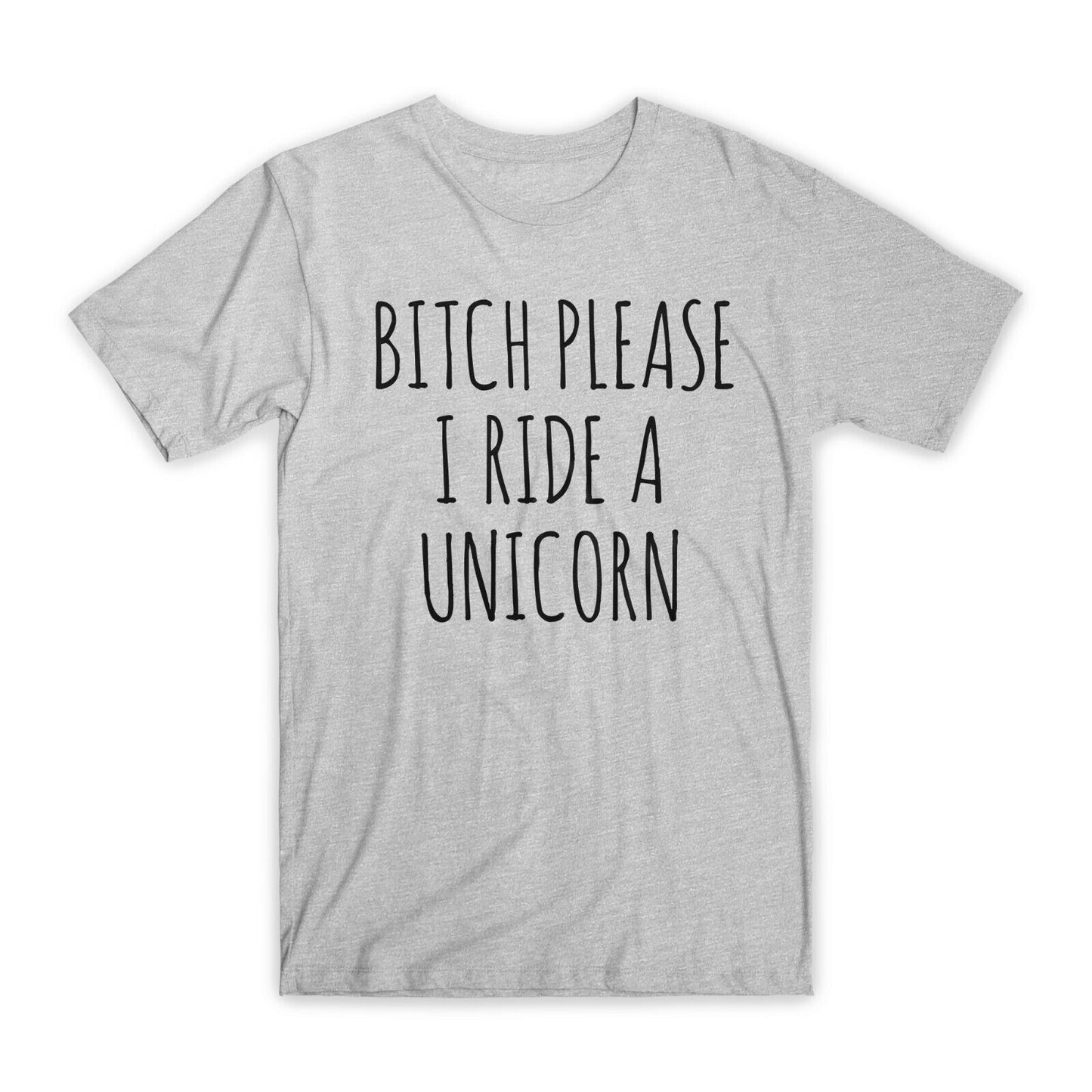 Bitch Please I Ride A Unicorn T-Shirt Premium Soft Cotton Funny Tees Gifts NEW