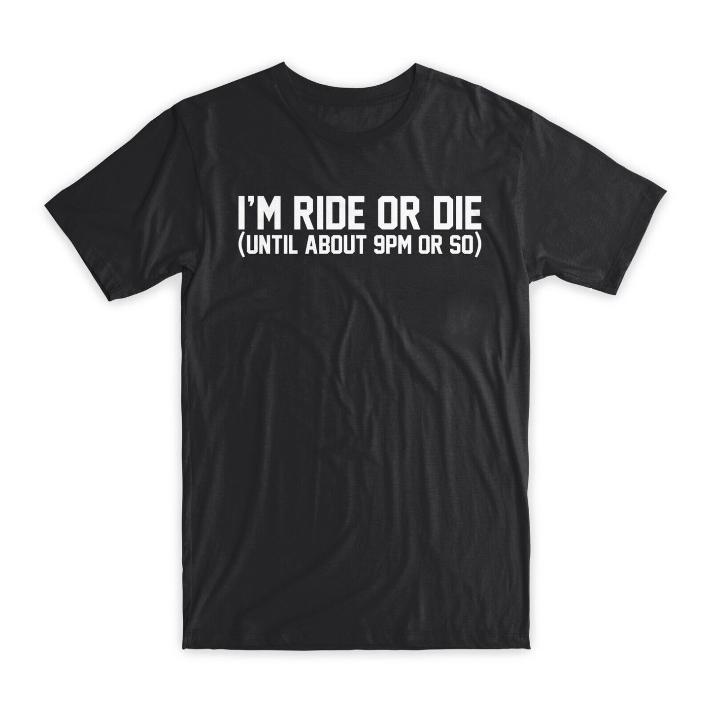 I'm Ride or Die T-Shirt Premium Soft Cotton Crew Neck Funny Tee Novelty Gift NEW