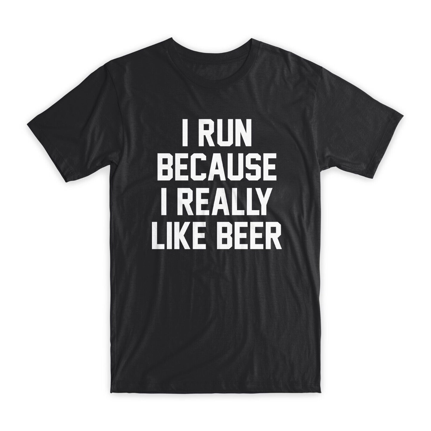 I Run Because I Really Like Beer T-Shirt Premium Soft Cotton Funny Tees Gift NEW