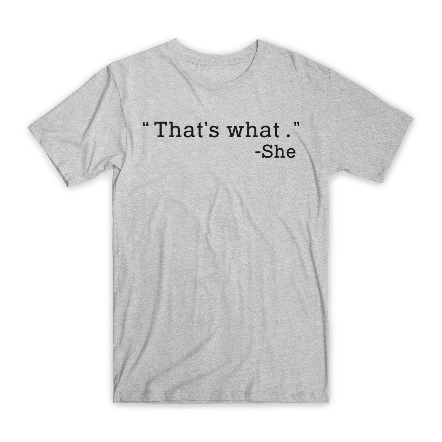 That's What She T-Shirt Premium Soft Cotton Crew Neck Funny Tee Novelty Gift NEW