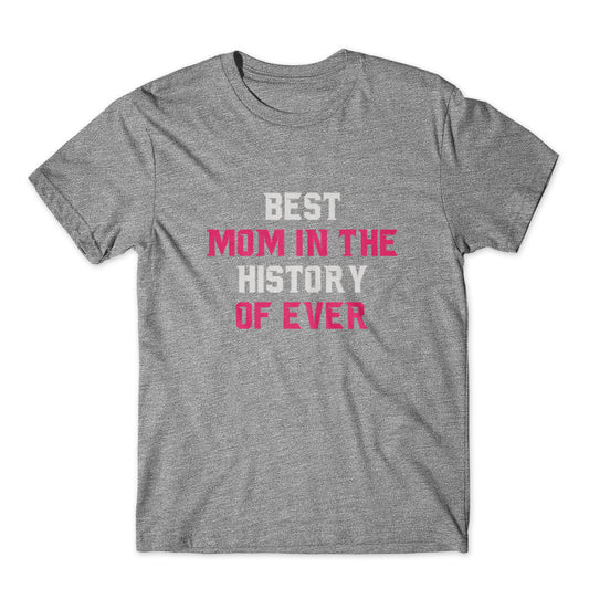 Best Mom In The History Of Ever T-Shirt 100% Cotton Premium Tee