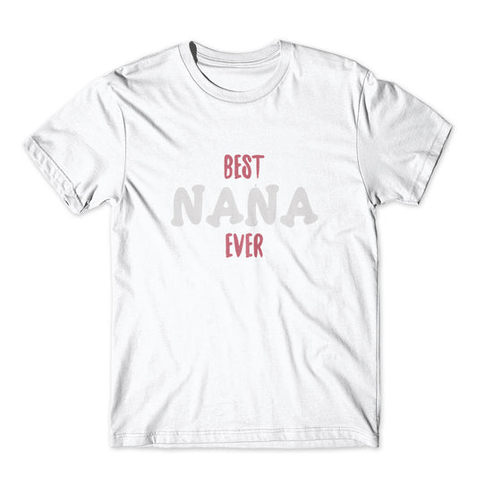 Best Nana Ever T-Shirt 100% Cotton Premium Tee