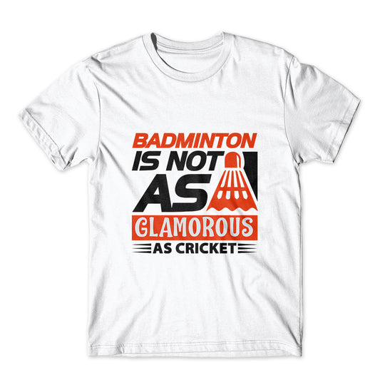Badminton Is Not As Glamorous T-Shirt 100% Cotton Premium Tee