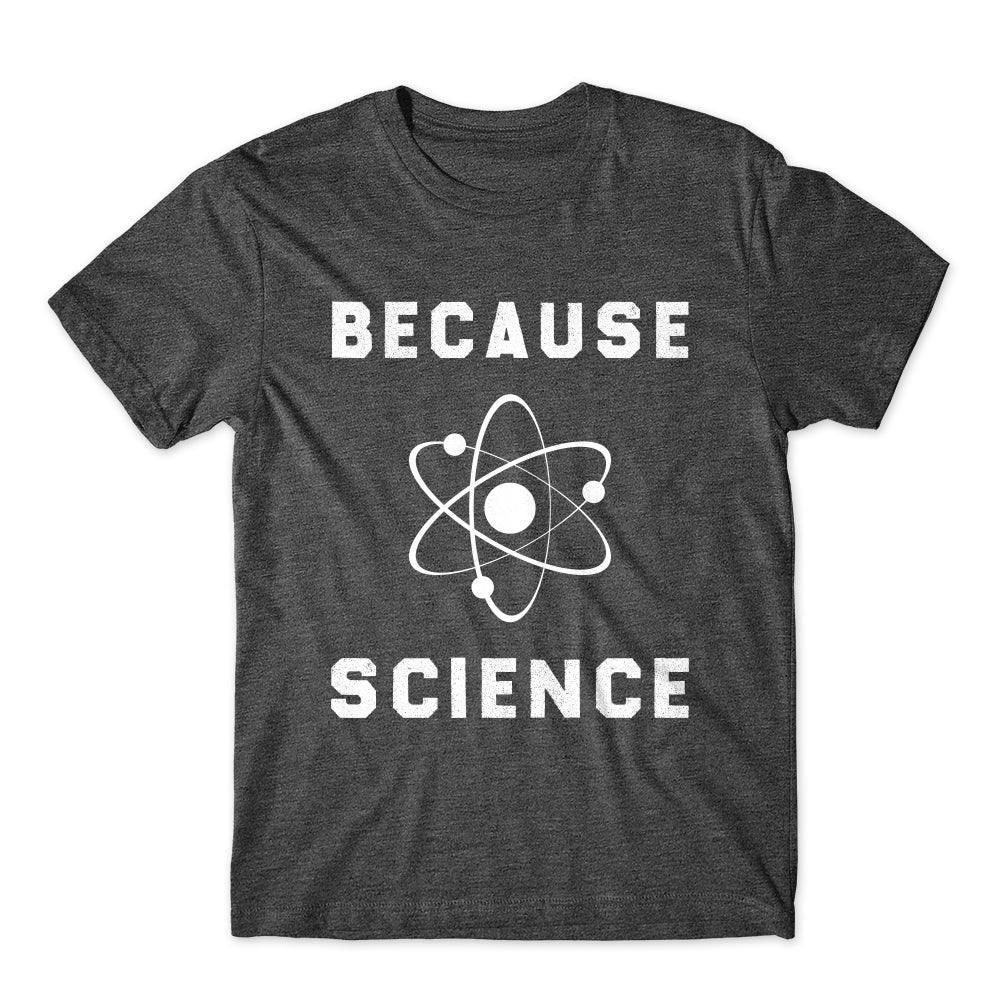 Because Science T-Shirt Cotton Premium Tee