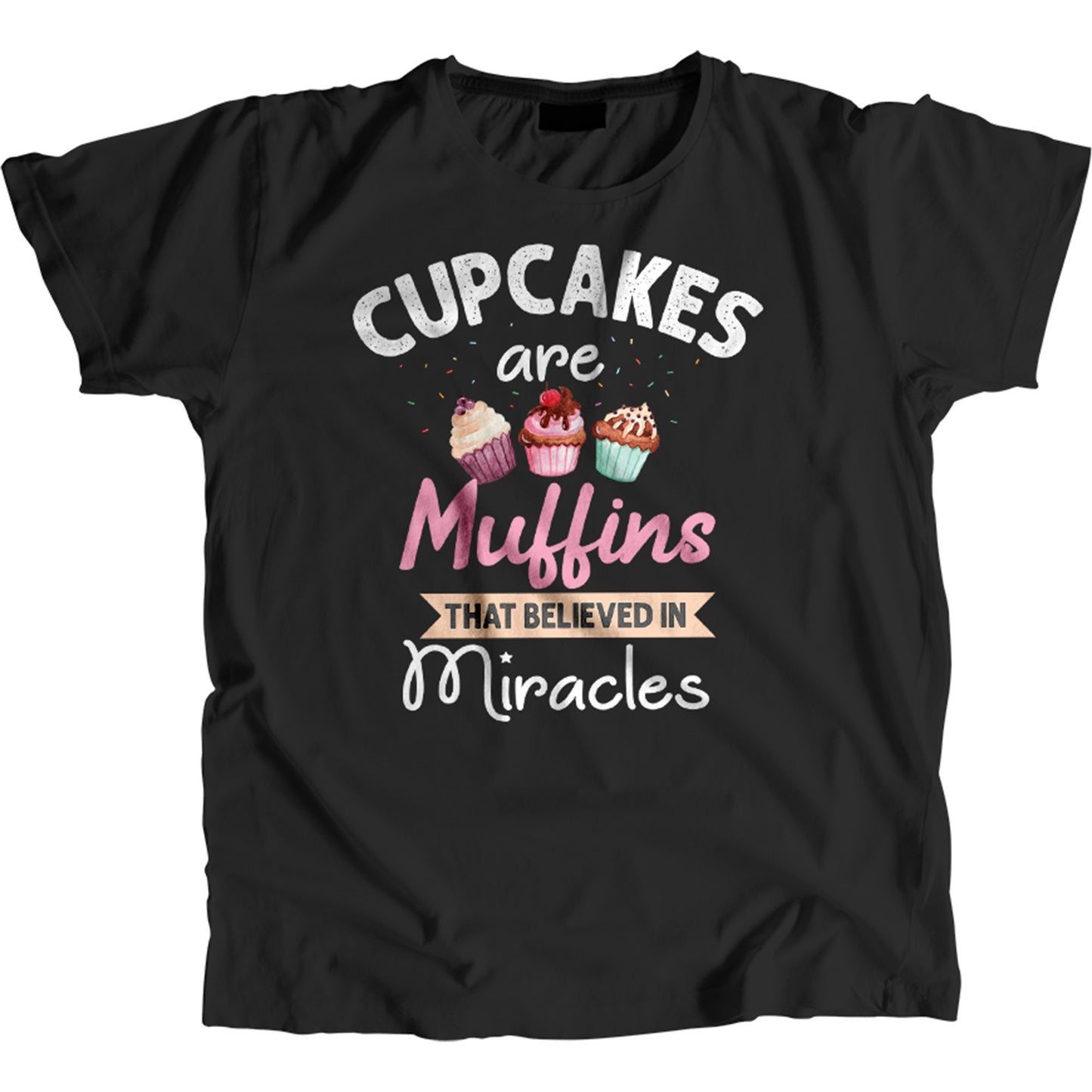 Cupcake Are Muffins Miracles T-Shirt 100% Cotton Premium Tee NEW