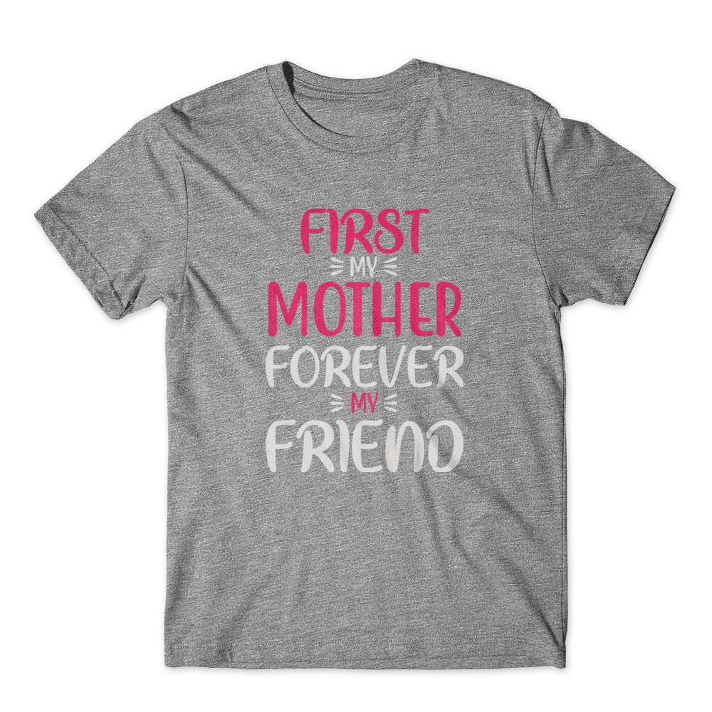 First My Mother Forever My Friend T-Shirt 100% Cotton Premium Tee