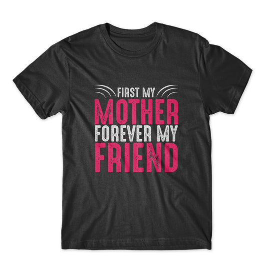 First My Mother Forever My Friend T-Shirt 100% Cotton Premium Tee