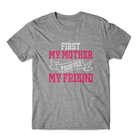 First My Mother Forever My Friend T-Shirt 100% Cotton Premium Tee