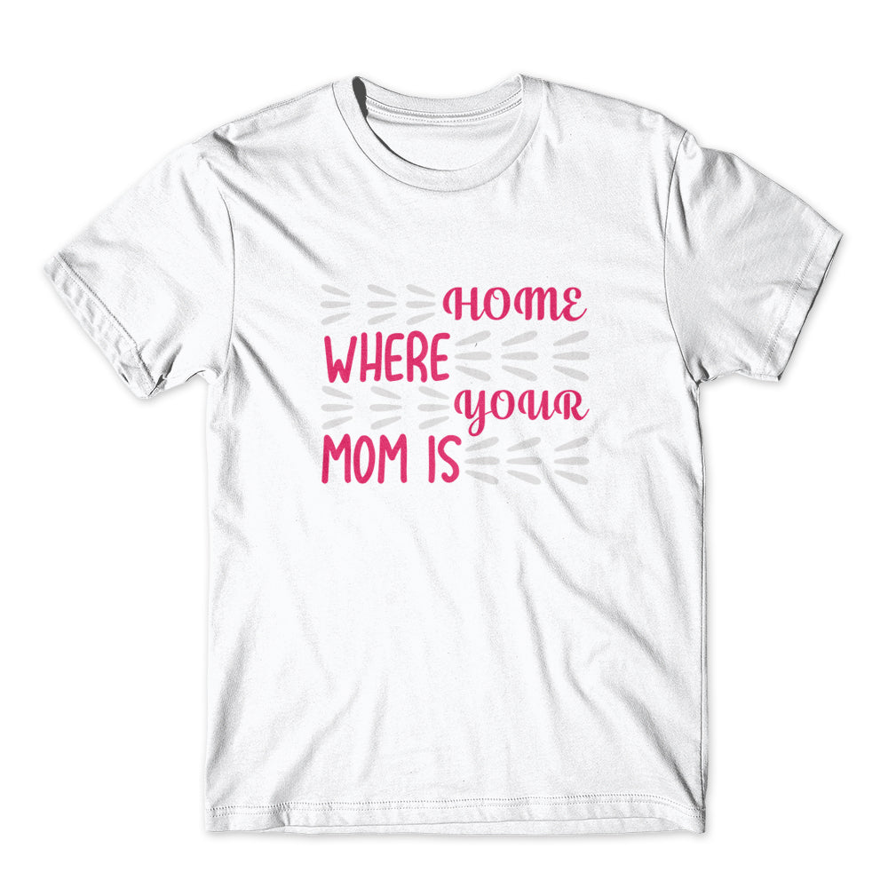 Home Where Your Mom Is T-Shirt 100% Cotton Premium Tee