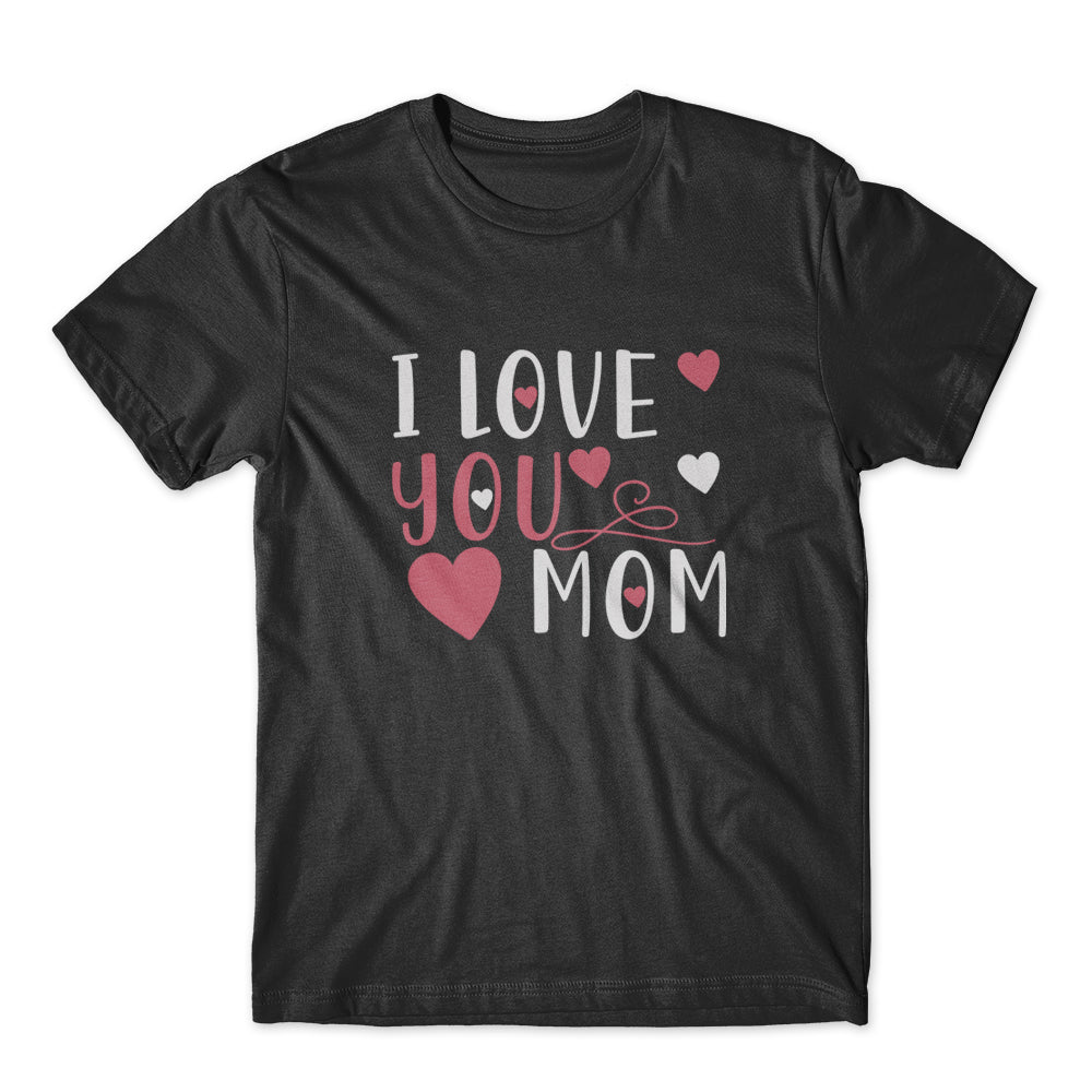 I Love You Mom T-Shirt 100% Cotton Premium Tee