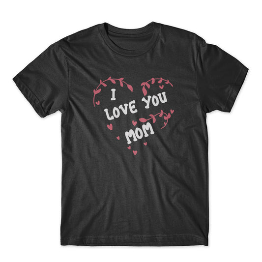 I Love You Mom T-Shirt 100% Cotton Premium Tee