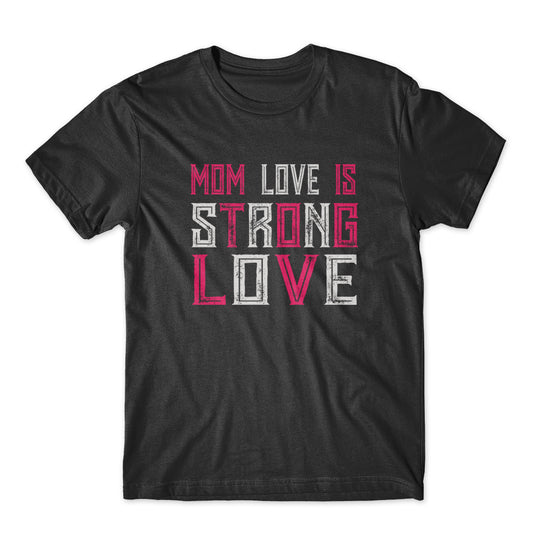Mom Love Is Strong Love T-Shirt 100% Cotton Premium Tee