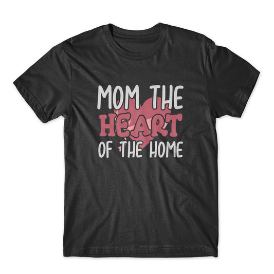 Mom The Heart Of The Home T-Shirt 100% Cotton Premium Tee