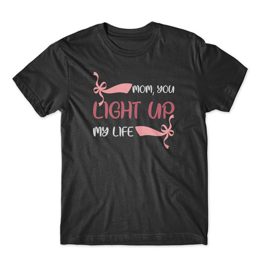 Mom You Light Up My Life T-Shirt 100% Cotton Premium Tee