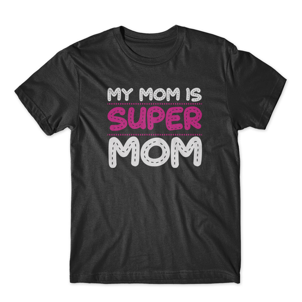 My Mom Is Super Mom T-Shirt 100% Cotton Premium Tee