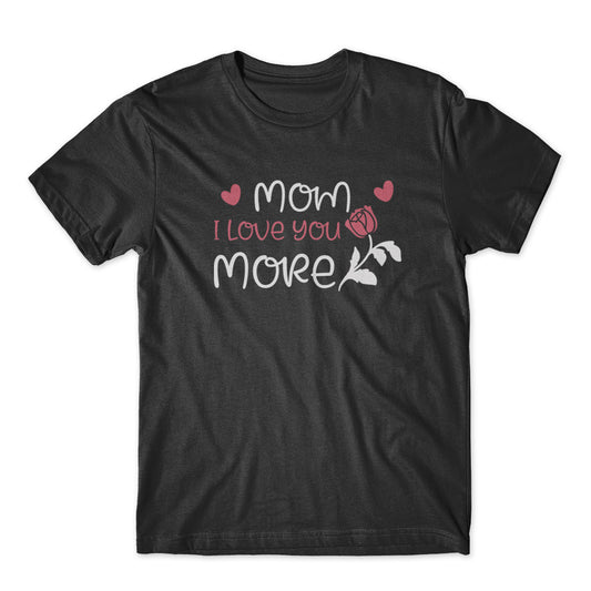Mom I Love You More T-Shirt 100% Cotton Premium Tee