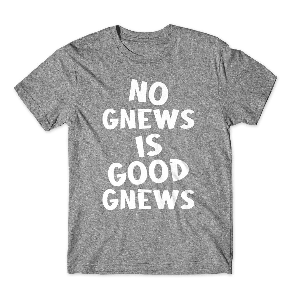 No Gnews is Good Gnews T-Shirt Cotton Premium Tee