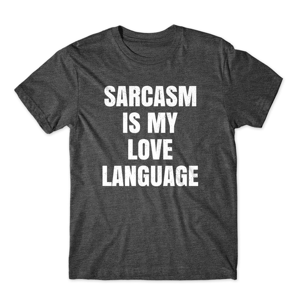 Sarcasm is My Love Language T-Shirt Cotton Premium Tee