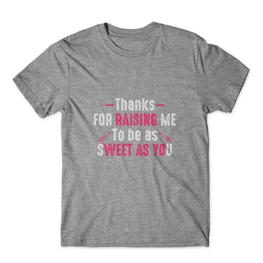 Thanks For Raising Me T-Shirt 100% Cotton Premium Tee