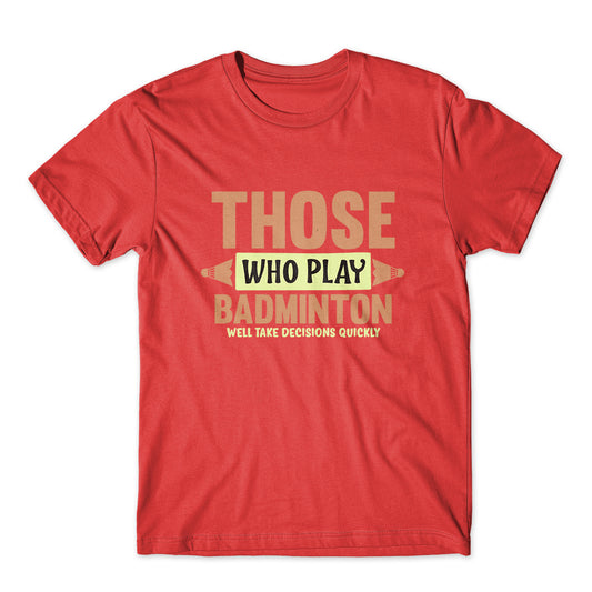 Those Who Play Badminton T-Shirt 100% Cotton Premium Tee