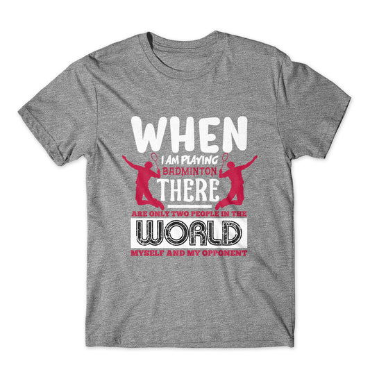 When I Am Playing Badminton T-Shirt 100% Cotton Premium Tee