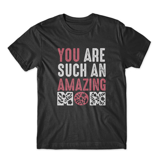 You Are Such An Amazing Mom T-Shirt 100% Cotton Premium Tee