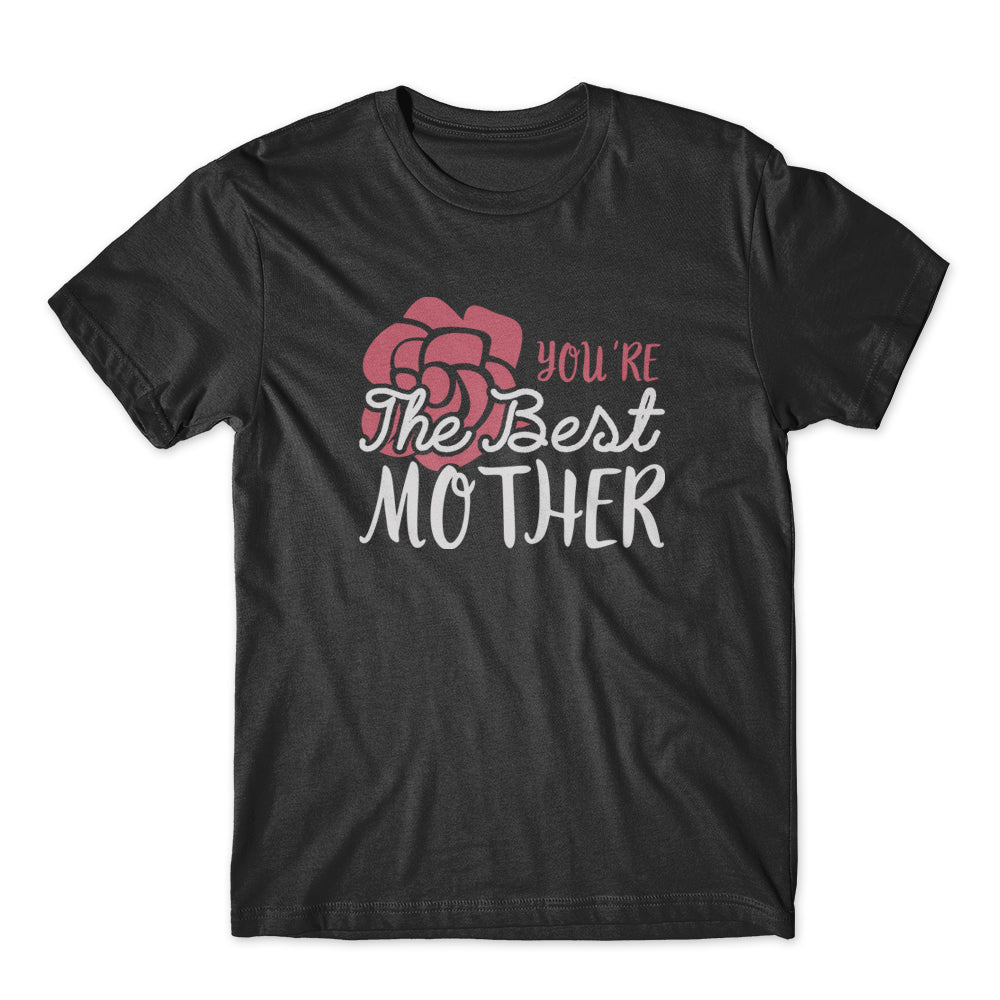 You’re The Best Mother T-Shirt 100% Cotton Premium Tee