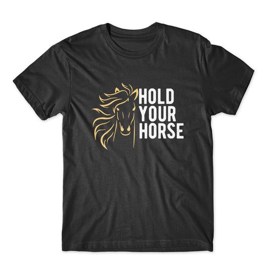 Hold Your Horse T-Shirt 100% Cotton Premium Tee