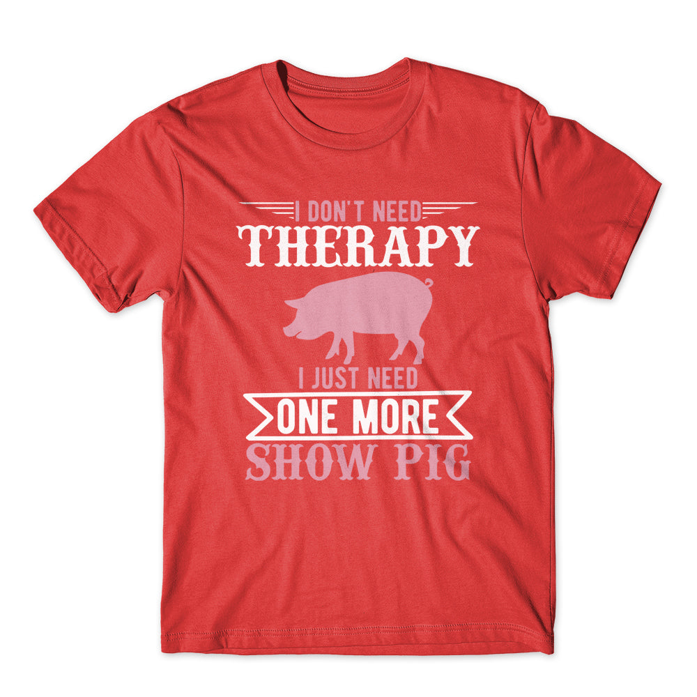 I don't Need Therapy T-Shirt 100% Cotton Premium Tee