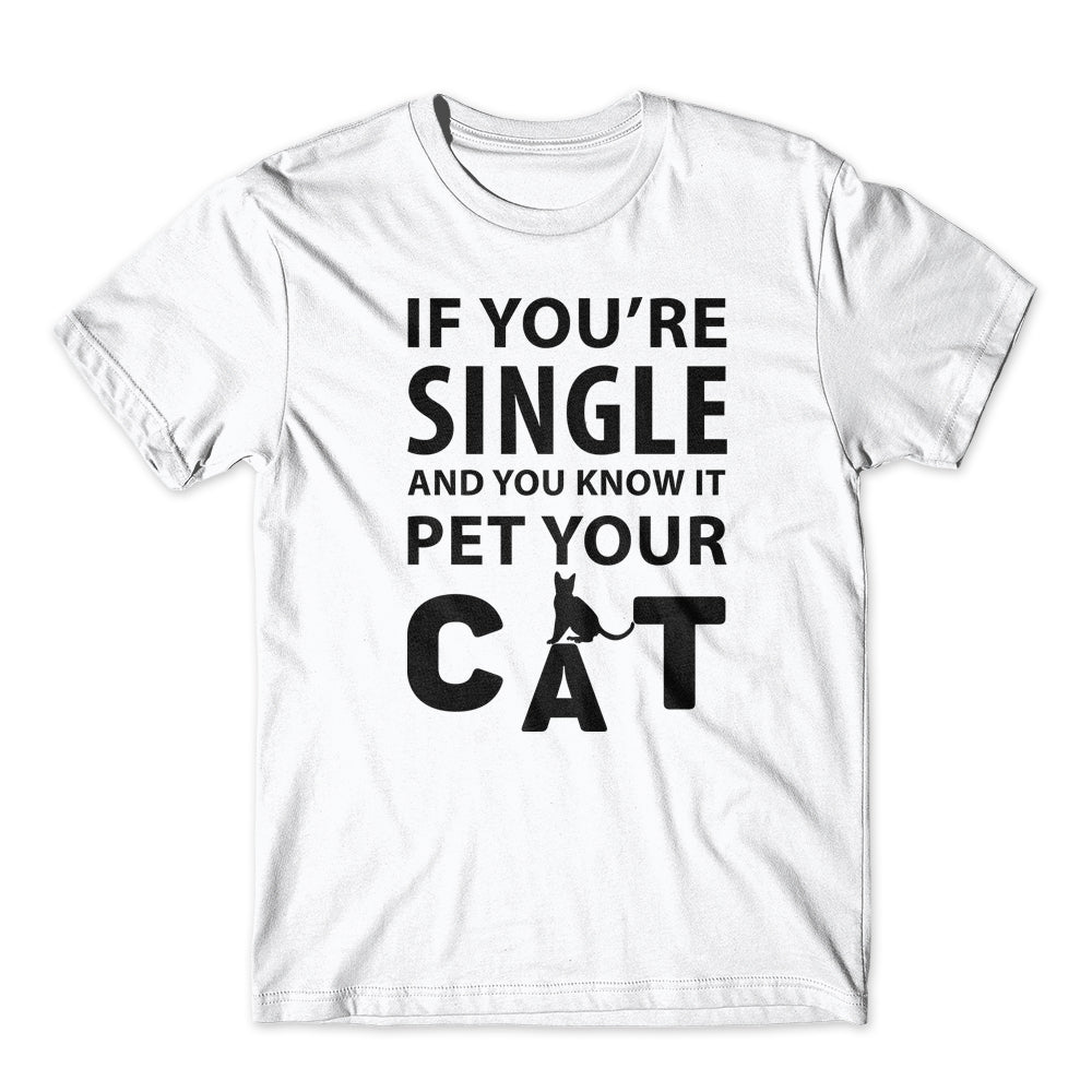 If You're Single Pet Your Cat T-Shirt 100% Cotton Premium Tee