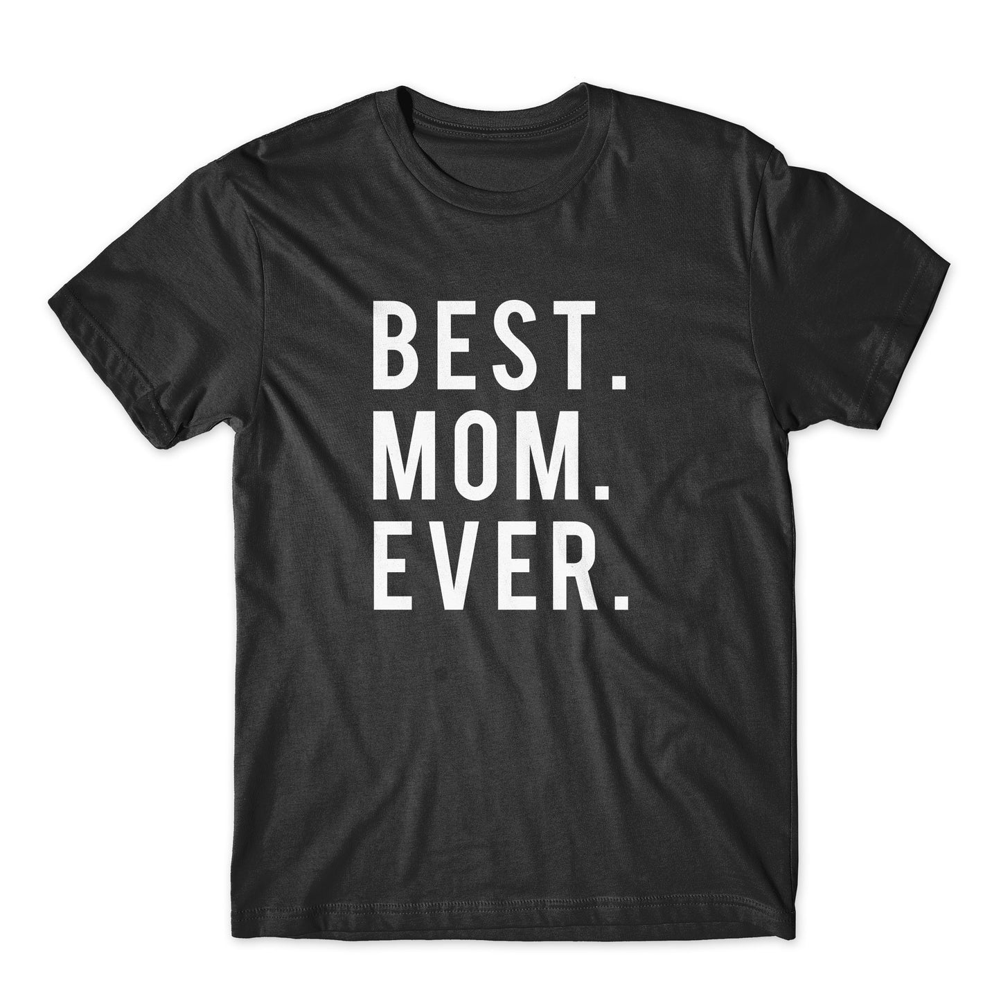 Best. Mom. Ever. On Black, White, or Gray Soft Cotton  Premium Shirt. Mother's Day Gift for Mom. Comfy!
