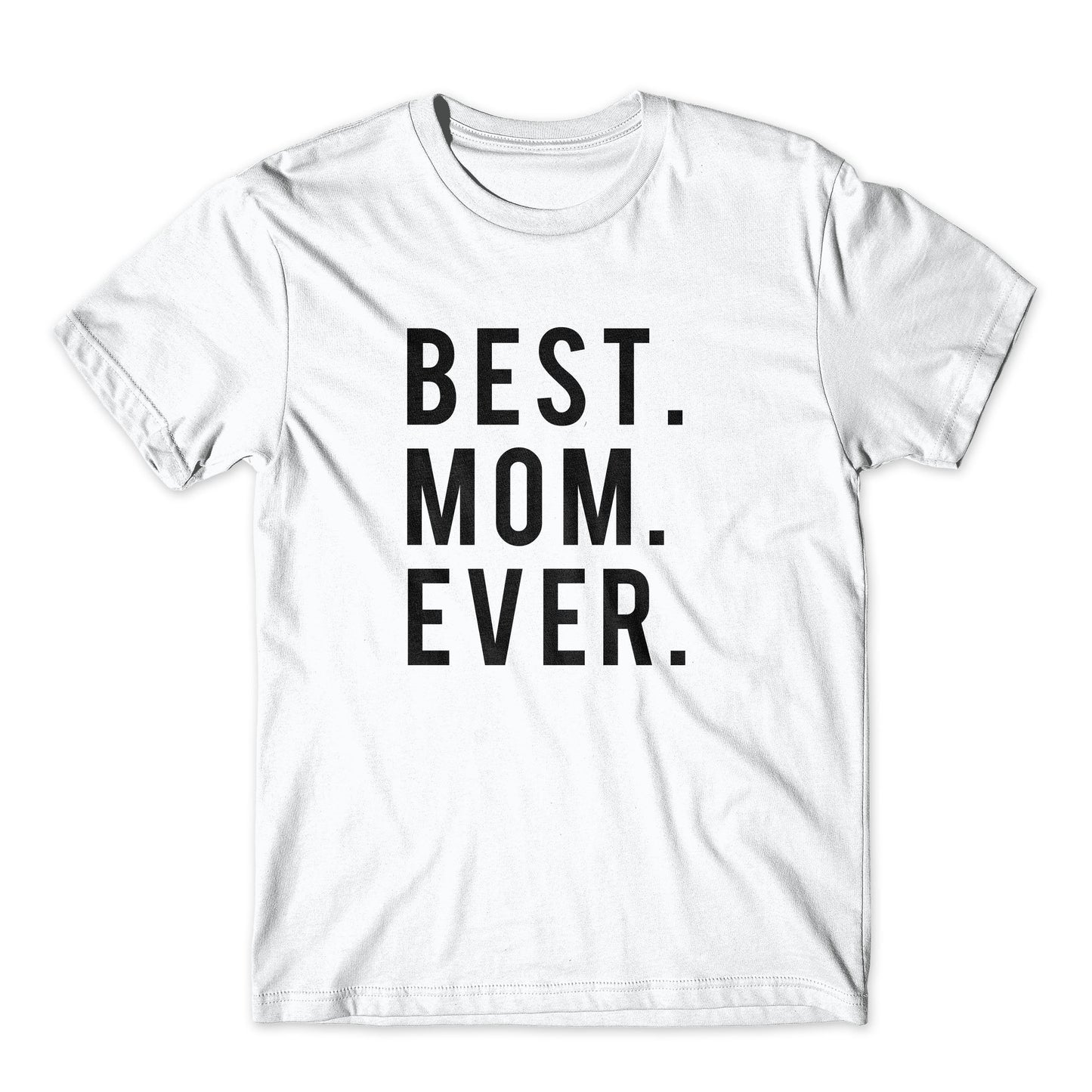 Best. Mom. Ever. On Black, White, or Gray Soft Cotton  Premium Shirt. Mother's Day Gift for Mom. Comfy!