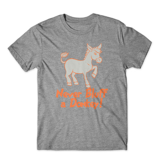Never Bluff A Donkey T-Shirt 100% Cotton Premium Tee